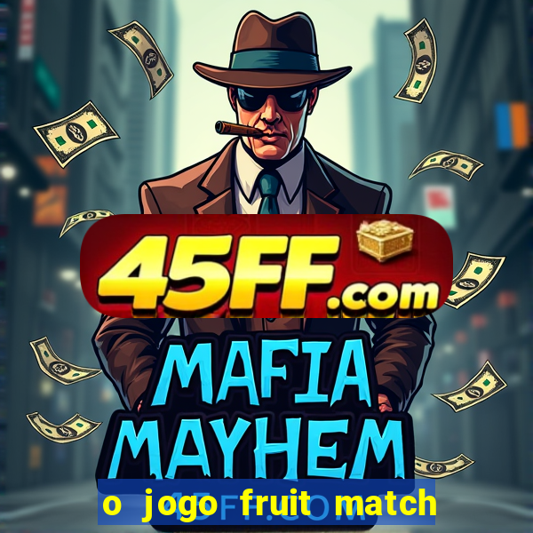 o jogo fruit match paga mesmo